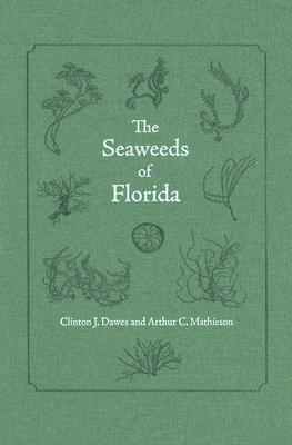 The Seaweeds of Florida By Clinton J. Dawes, Arthur C. Mathieson Cover Image