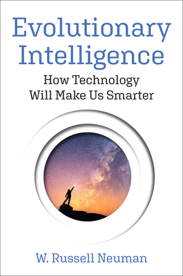 Evolutionary Intelligence: How Technology Will Make Us Smarter By W. Russell Neuman Cover Image
