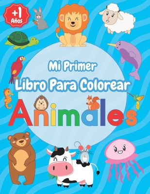 Mi primer libro para colorear con animales 1 año : Páginas para colorear  fáciles y divertidas con animales bebés para niños pequeños de 1 a 4, 4 a 6  años, niños, niñas
