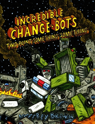 Incredible Change-Bots Two Point Something Something By Jeffrey Brown Cover Image
