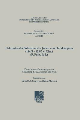 Urkunden Des Politeuma Der Juden Von Herakleopolis (144/3-133/2 V. Chr.) (P. Polit. Iud.) (Abhandlungen Der Nordrhein-Westf)
