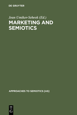 Marketing and Semiotics (Approaches to Semiotics [As] #77) By Jean Umiker-Sebeok (Editor) Cover Image