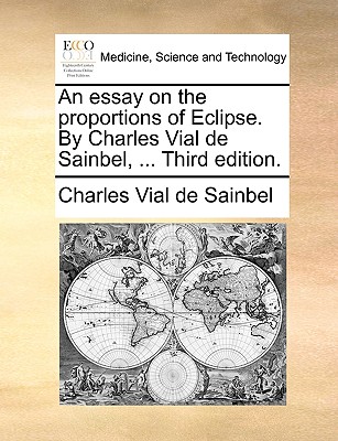 An Essay on the Proportions of Eclipse. by Charles Vial de Sainbel, ... Third Edition. By Charles Vial De Sainbel Cover Image