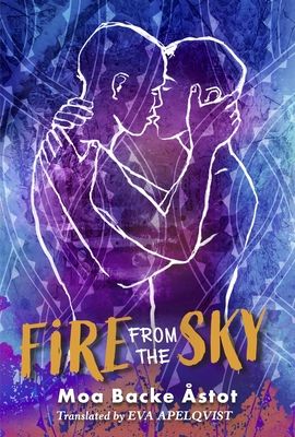 Fire From the Sky By Moa Backe Åstot, Eva Apelqvist (Translated by) Cover Image