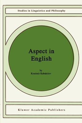 Aspect in English: A "Common-Sense" View of the Interplay Between Verbal and Nominal Referents (Studies in Linguistics and Philosophy #75)