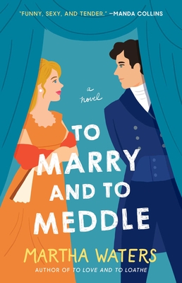 To Marry and to Meddle: A Novel (The Regency Vows #3) By Martha Waters Cover Image