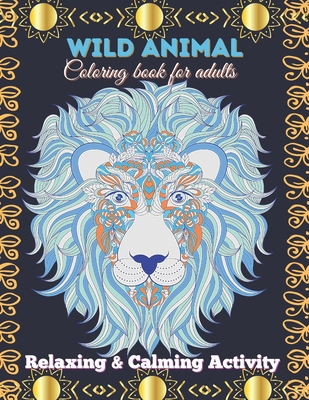 Wild Animal Coloring Book for adults. Relaxing & Calming activity