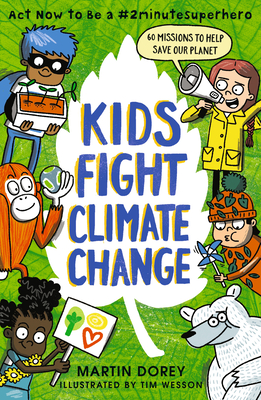 Kids Fight Climate Change: Act now to be a #2minutesuperhero By Martin Dorey, Tim Wesson (Illustrator) Cover Image