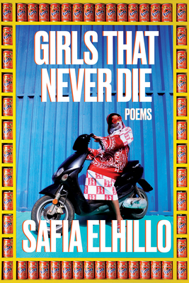 Girls That Never Die: Poems By Safia Elhillo Cover Image