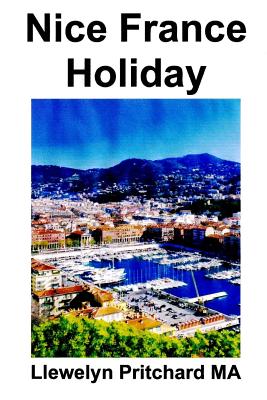 Nice France Holiday: A Budget Short-Break Vacation By Llewelyn Pritchard Cover Image