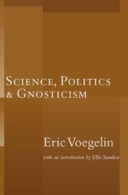 Science, Politics, and Gnosticism By Eric Voegelin Cover Image