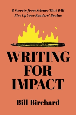 Writing for Impact: 8 Secrets from Science That Will Fire Up Your Readers' Brains Cover Image
