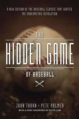 The Hidden Game of Baseball: A Revolutionary Approach to Baseball and Its Statistics By John Thorn, Pete Palmer, David Reuther, John Thorn (Introduction by), Pete Palmer (Introduction by), David Reuther (Introduction by), Keith Law (Foreword by) Cover Image