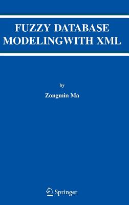 Fuzzy Database Modeling with XML (Advances in Database Systems #29)