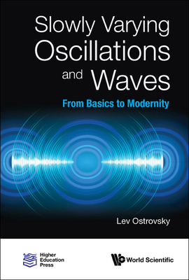 Slowly Varying Oscillations and Waves: From Basics to Modernity By Lev Ostrovsky Cover Image