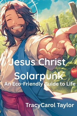 Jesus Christ Solarpunk By Tracy Carol Taylor Cover Image