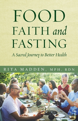 Food, Faith, and Fasting: A Sacred Journey to Better Health By Rita Madden Cover Image