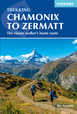 Chamonix to Zermatt: The Classic Walker's Haute Route By Kev Reynolds Cover Image