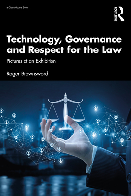 Technology, Governance and Respect for the Law: Pictures at an Exhibition By Roger Brownsword Cover Image