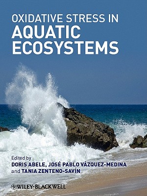 Oxidative Stress in Aquatic Ecosystems By Doris Abele (Editor), Tania Zenteno-Savin (Editor), Jose Pablo Vazquez-Medina (Editor) Cover Image
