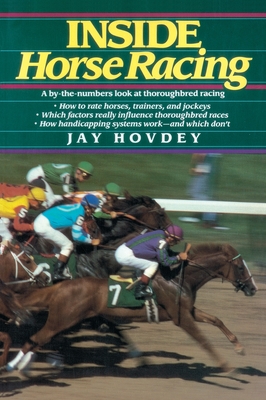 Inside Horse Racing: A By-the-Numbers Look at Thoroughbred Racing By Jay Hovdey Cover Image