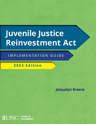 Juvenile Justice Reinvestment ACT: Implementation Guide, 2022 Edition By Jacquelyn Greene Cover Image