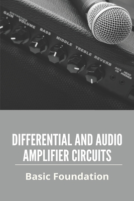 Differential And Audio Amplifier Circuits: Basic Foundation: Common Mode Rejection Audio By Dollie Golonka Cover Image