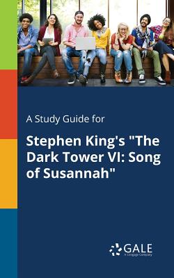 A Study Guide for Stephen King's "The Dark Tower VI: Song of Susannah"