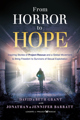 From Horror to Hope: Inspiring Stories of Project Rescue and a Global Movement to Bring Freedom to Survivors of Sexual Exploitation