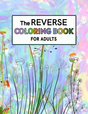 Reverse Coloring Book for Adults: Reverse Coloring Book For