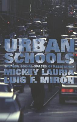Urban Schools: The New Social Spaces of Resistance (Counterpoints #86) By Shirley Steinberg (Editor), Joe L. Kincheloe (Editor), Mickey Lauria Cover Image