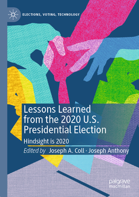 Lessons Learned from the 2020 U.S. Presidential Election: Hindsight Is 2020 (Elections)