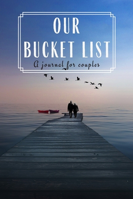 Our Bucket List A Journal For Couples: 100 Ideas For Things to Do