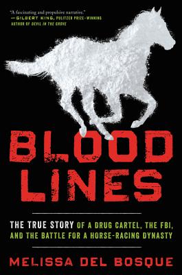 Bloodlines: The True Story of a Drug Cartel, the FBI, and the Battle for a Horse-Racing Dynasty Cover Image