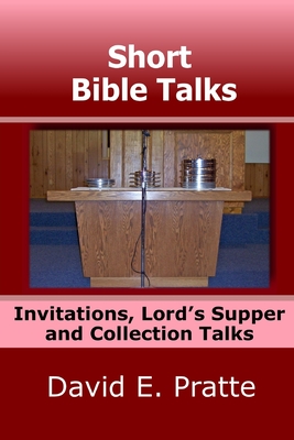 Short Bible Talks: Invitations, Lord's Supper and Collection Talks By David E. Pratte Cover Image