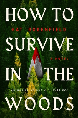 How to Survive in the Woods: A Novel By Kat Rosenfield Cover Image