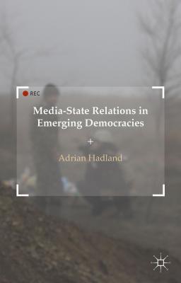 Media-State Relations in Emerging Democracies Cover Image
