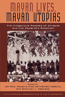 Mayan Lives Mayan Utopias The Indigenous Peoples Of