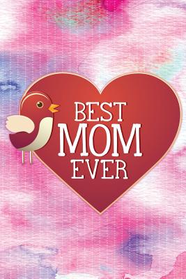 Best Mom Ever: 6x9 Notebook 120 Pages - Heart & Bird Design By Ataraxy Books Cover Image