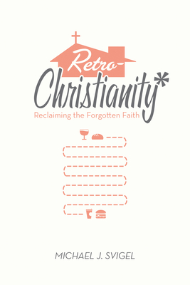 Retrochristianity: Reclaiming the Forgotten Faith Cover Image