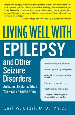 Living Well with Epilepsy and Other Seizure Disorders: An Expert Explains What You Really Need to Know By Carl W. Bazil Cover Image