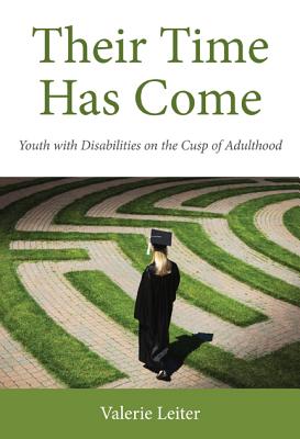 Their Time Has Come: Youth with Disabilities on the Cusp of Adulthood (Rutgers Series in Childhood Studies)