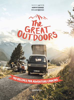 The Great Outdoors: 120 Recipes for Adventure Cooking By Sämmer Markus (Editor) Cover Image