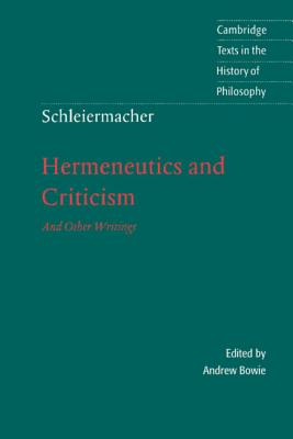 Schleiermacher: Hermeneutics and Criticism: And Other Writings (Cambridge Texts in the History of Philosophy)