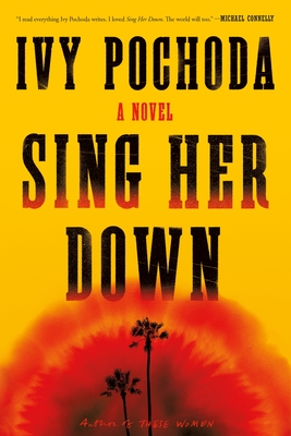 Sing Her Down: A Novel By Ivy Pochoda Cover Image