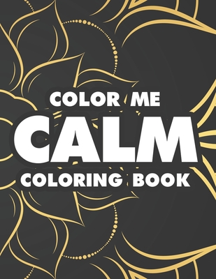 Color Me Calm Coloring Book: Intricate Designs And Patterns To Color For Stress Relief, Coloring Activity Book For Relaxation By Patsy Pankey Cover Image