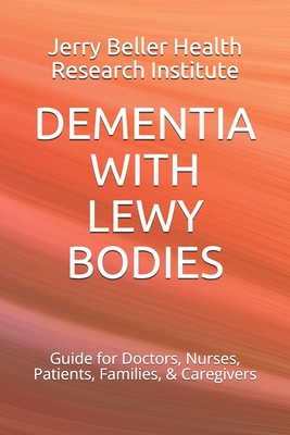 Dementia with Lewy Bodies: Guide for Doctors, Nurses, Patients, Families, & Caregivers Cover Image