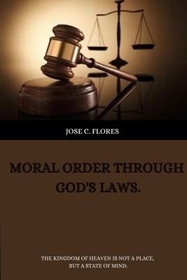 Moral order through God's laws. By Jose C. Flores Cover Image