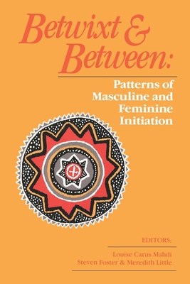 Betwixt and Between: Patterns of Masculine and Feminine Initiation By Steven Foster (Editor) Cover Image