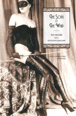 The Song of the Whip: The Memoirs of a Woman Flagellant By Locus Elm Press (Editor), Juliet Cover Image